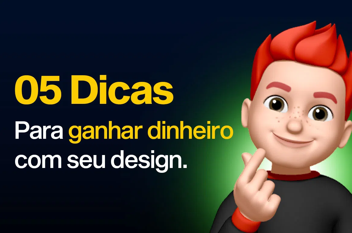 5 DICAS PARA GANHAR DINHEIRO COM SEU DESIGN!